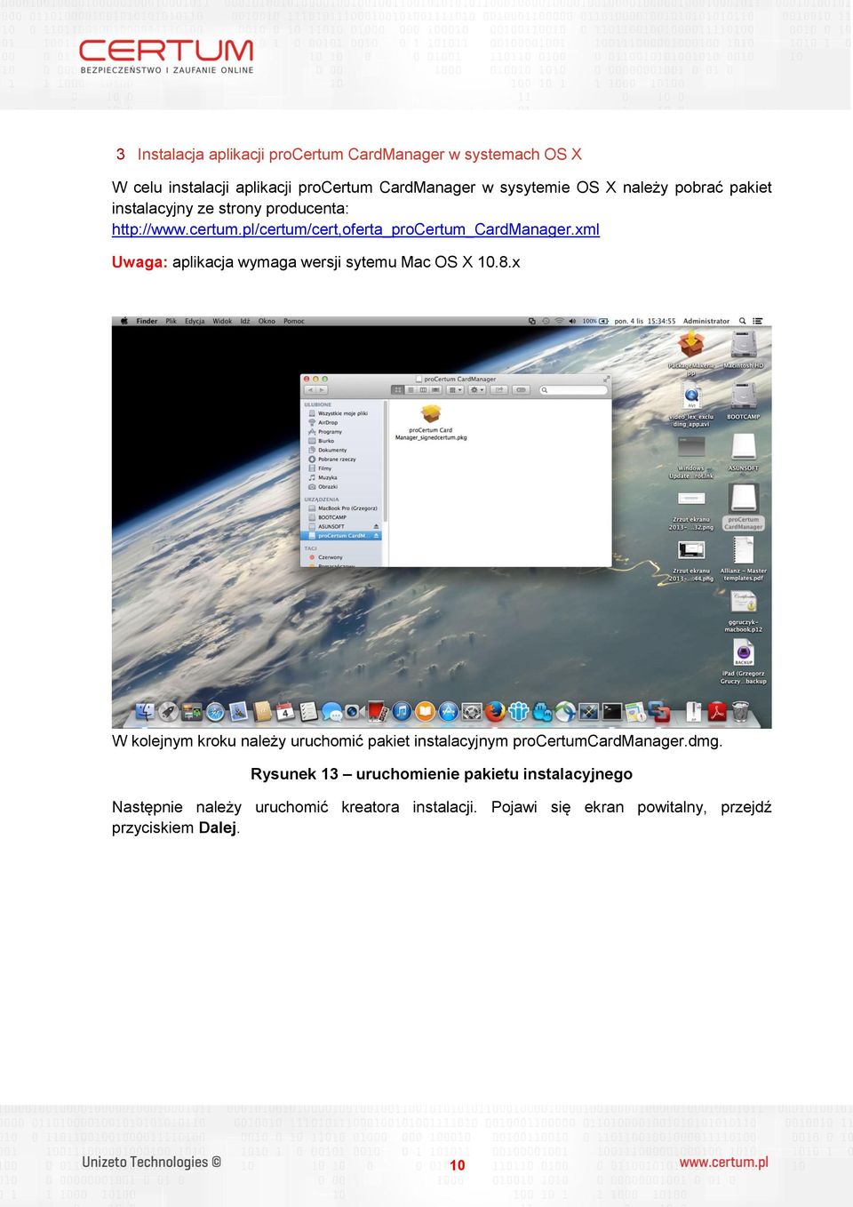 xml Uwaga: aplikacja wymaga wersji sytemu Mac OS X 10.8.x W kolejnym kroku należy uruchomić pakiet instalacyjnym procertumcardmanager.