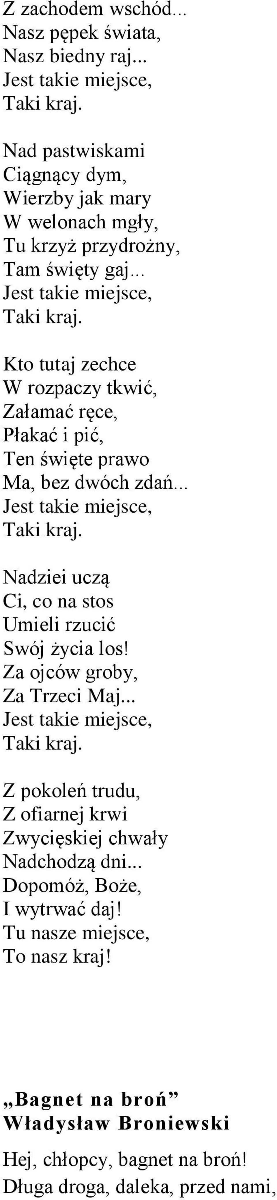 Kto tutaj zechce W rozpaczy tkwić, Załamać ręce, Płakać i pić, Ten święte prawo Ma, bez dwóch zdań... Jest takie miejsce, Taki kraj.