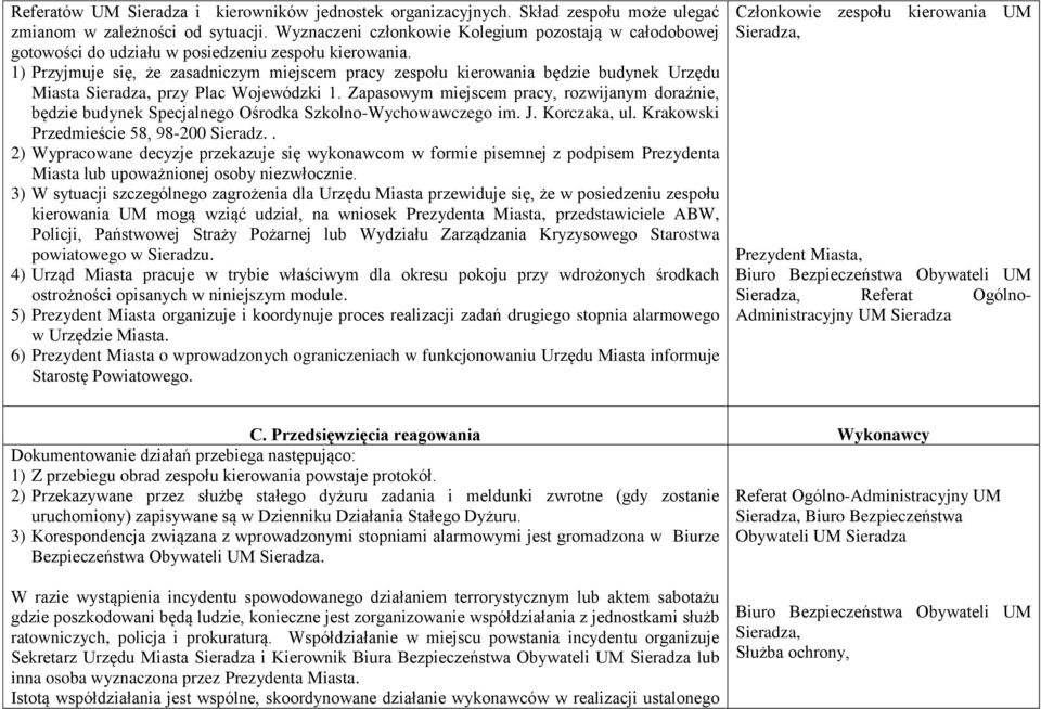 1) Przyjmuje się, że zasadniczym miejscem pracy zespołu kierowania będzie budynek Urzędu Miasta Sieradza, przy Plac Wojewódzki 1.