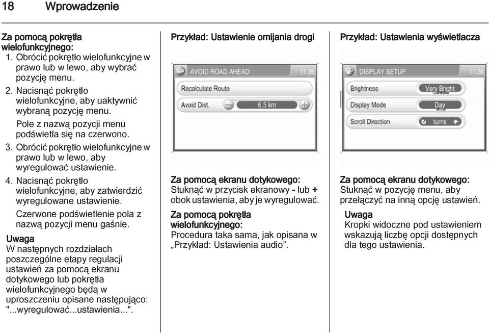 Obrócić pokrętło wielofunkcyjne w prawo lub w lewo, aby wyregulować ustawienie. 4. Nacisnąć pokrętło wielofunkcyjne, aby zatwierdzić wyregulowane ustawienie.