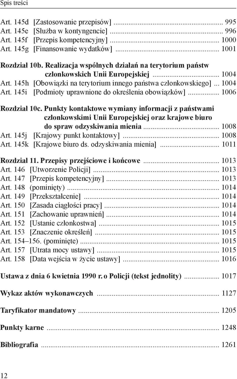 .. 1006 Rozdział 10c. Punkty kontaktowe wymiany informacji z państwami członkowskimi Unii Europejskiej oraz krajowe biuro do spraw odzyskiwania mienia... 1008 Art. 145j [Krajowy punkt kontaktowy].