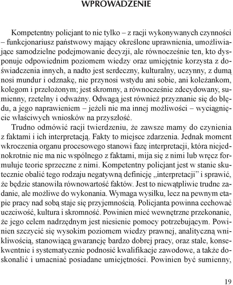 sobie, ani koleżankom, kolegom i przełożonym; jest skromny, a równocześnie zdecydowany, sumienny, rzetelny i odważny.