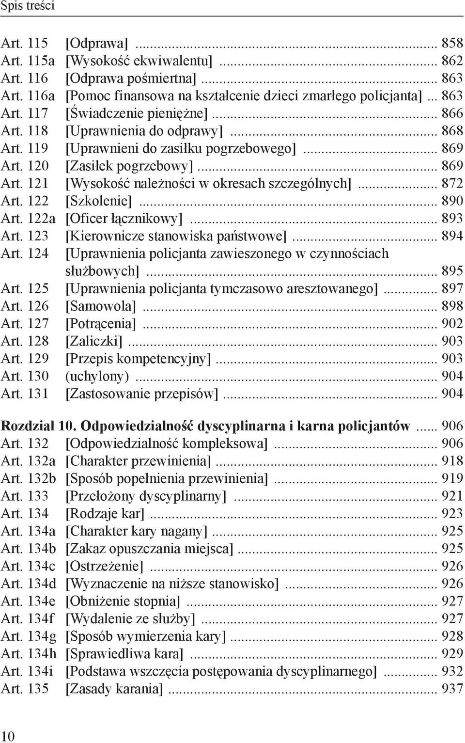 .. 872 Art. 122 [Szkolenie]... 890 Art. 122a [Oficer łącznikowy]... 893 Art. 123 [Kierownicze stanowiska państwowe]... 894 Art. 124 [Uprawnienia policjanta zawieszonego w czynnościach służbowych].