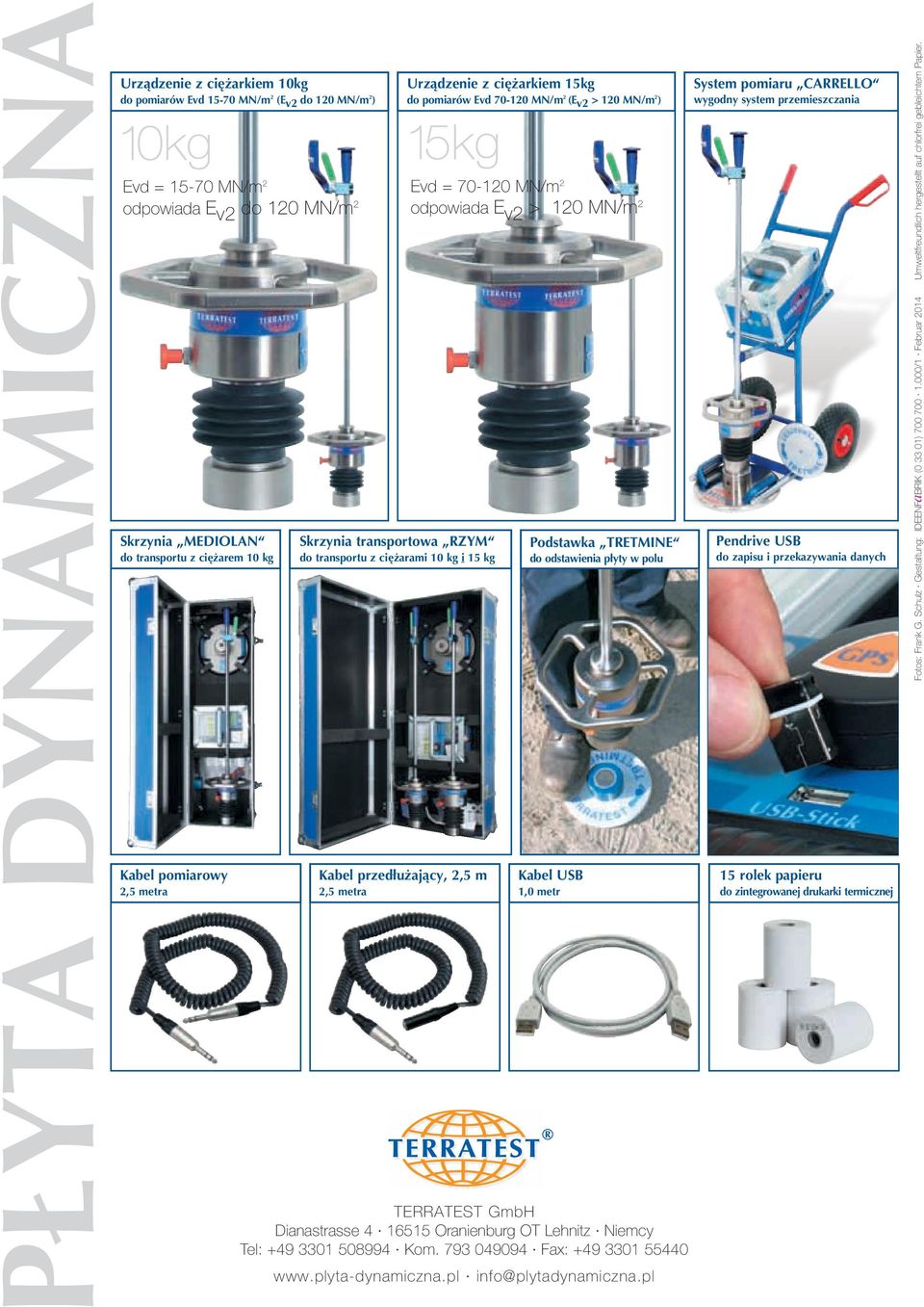 2,5 m 2,5 metra Evd = 70-120 MN/m 2 odpowiada E v2 > 120 MN/m 2 Podstawka TRETMINE do odstawienia płyty w polu Kabel USB 1,0 metr TERRATEST GmbH Dianastrasse 4 16515 Oranienburg OT Lehnitz Niemcy