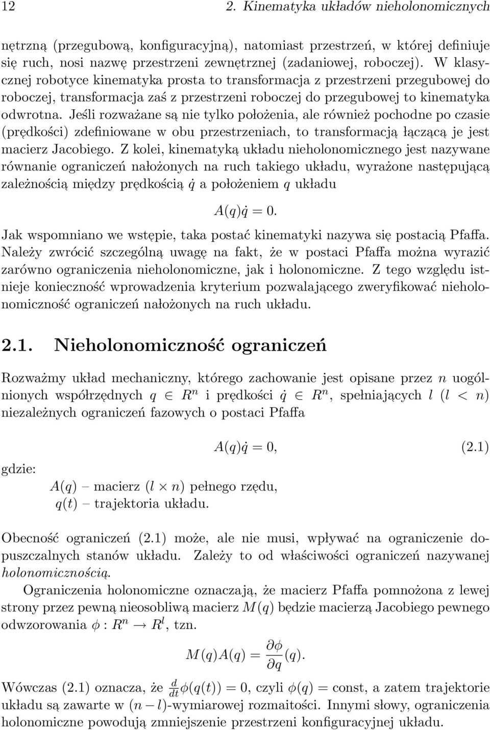 Jeśli rozważane sa nie tylko po lożenia, ale również pochodne po czasie (predkości zdefiniowane w obu przestrzeniach, to transformacja l acz ac a je jest macierz Jacobiego.