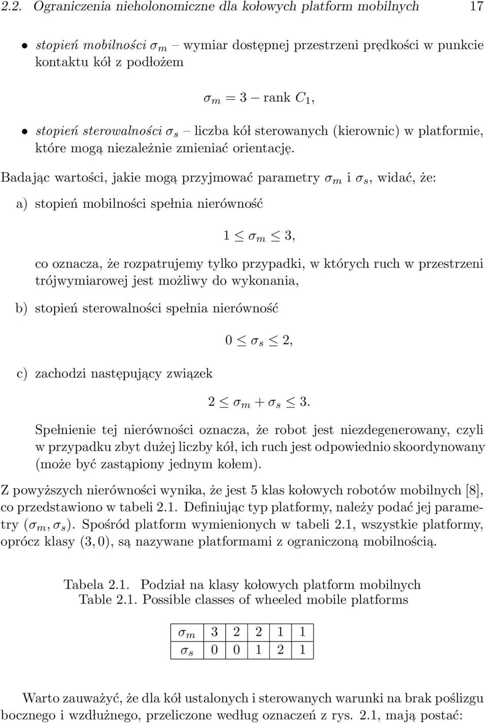 Badajac wartości, jakie moga przyjmować parametry σ m i σ s, widać, że: a stopień mobilności spe lnia nierówność 1 σ m 3, co oznacza, że rozpatrujemy tylko przypadki, w których ruch w przestrzeni