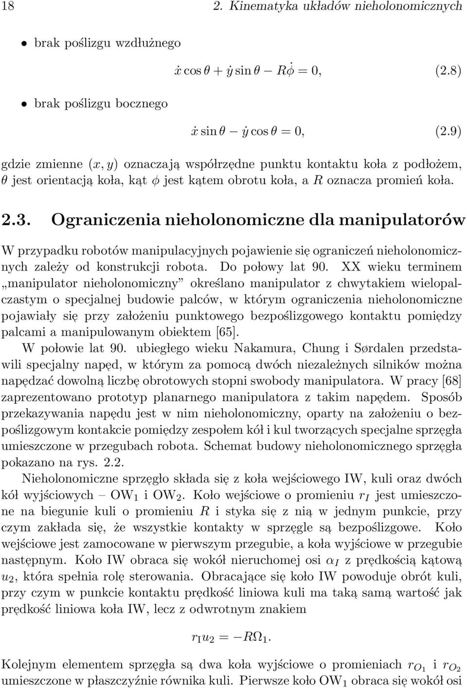 Ograniczenia nieholonomiczne dla manipulatorów W przypadku robotów manipulacyjnych pojawienie sie ograniczeń nieholonomicznych zależy od konstrukcji robota. Do po lowy lat 9.