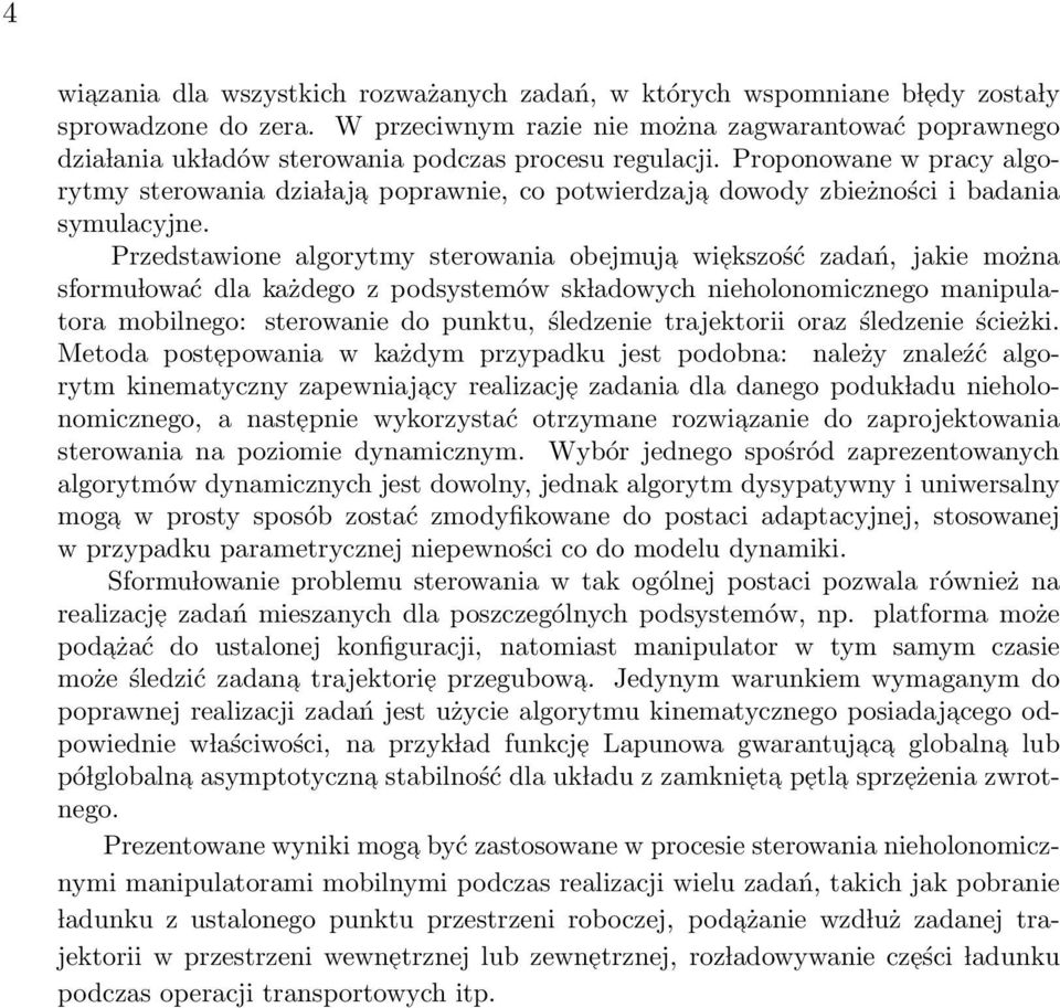 Proponowane w pracy algorytmy sterowania dzia laja poprawnie, co potwierdzaja dowody zbieżności i badania symulacyjne.