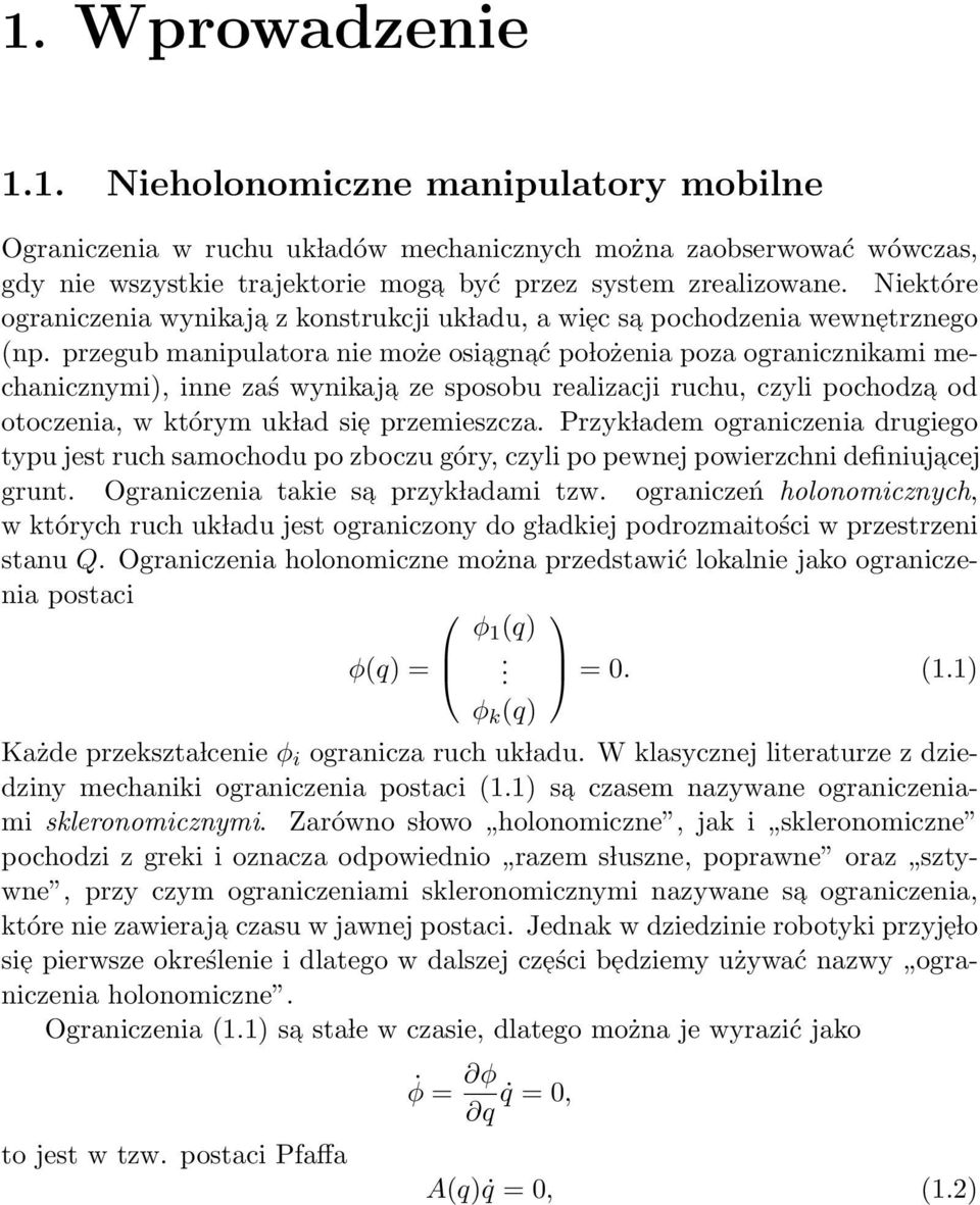 przegub manipulatora nie może osiagn ać po lożenia poza ogranicznikami mechanicznymi, inne zaś wynikaja ze sposobu realizacji ruchu, czyli pochodza od otoczenia, w którym uk lad sie przemieszcza.