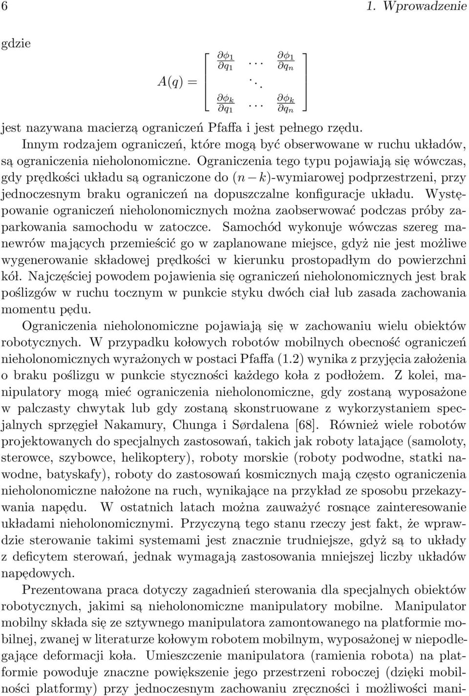 Ograniczenia tego typu pojawiaja sie wówczas, gdy predkości uk ladu sa ograniczone do (n k-wymiarowej podprzestrzeni, przy jednoczesnym braku ograniczeń na dopuszczalne konfiguracje uk ladu.