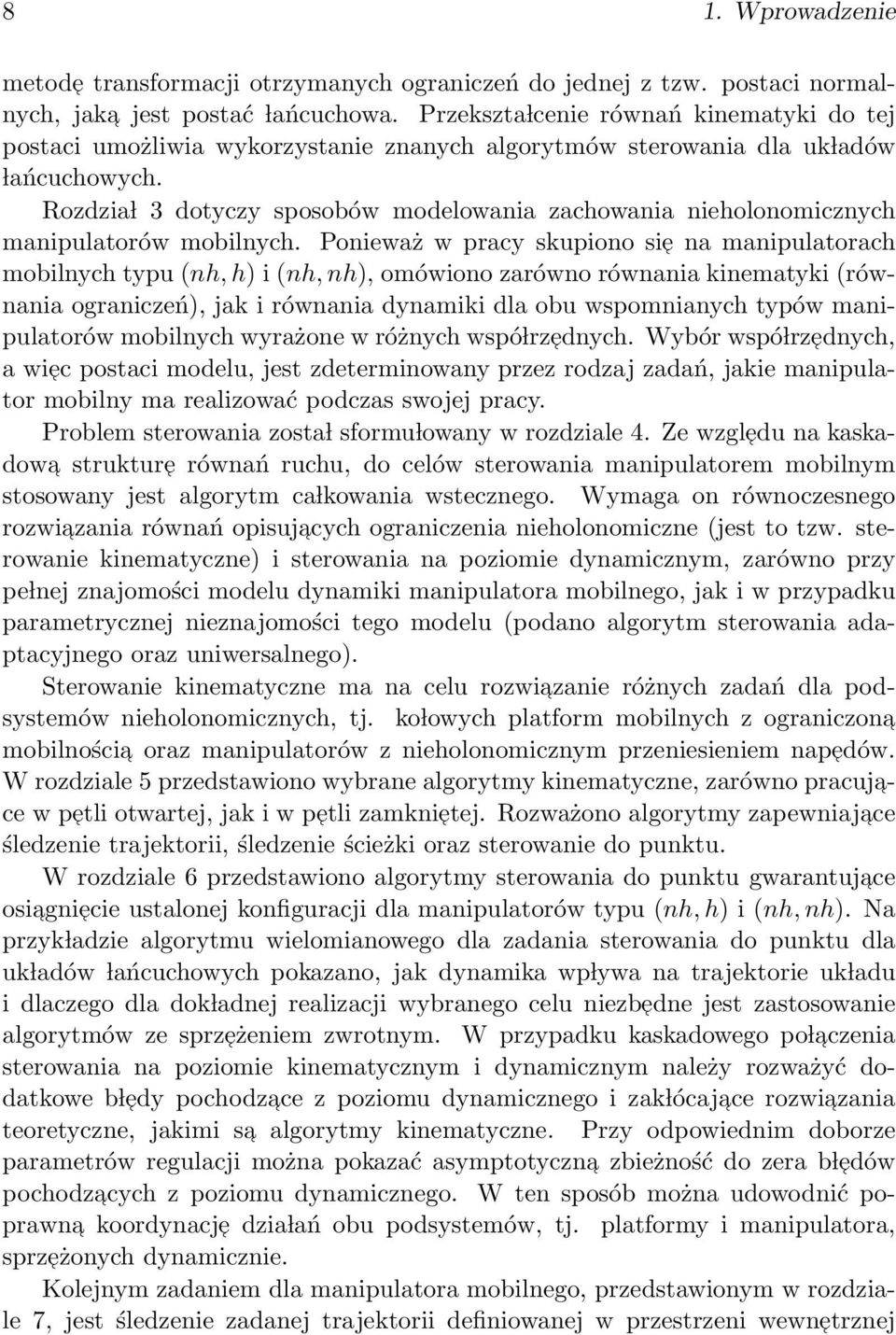 Rozdzia l 3 dotyczy sposobów modelowania zachowania nieholonomicznych manipulatorów mobilnych.