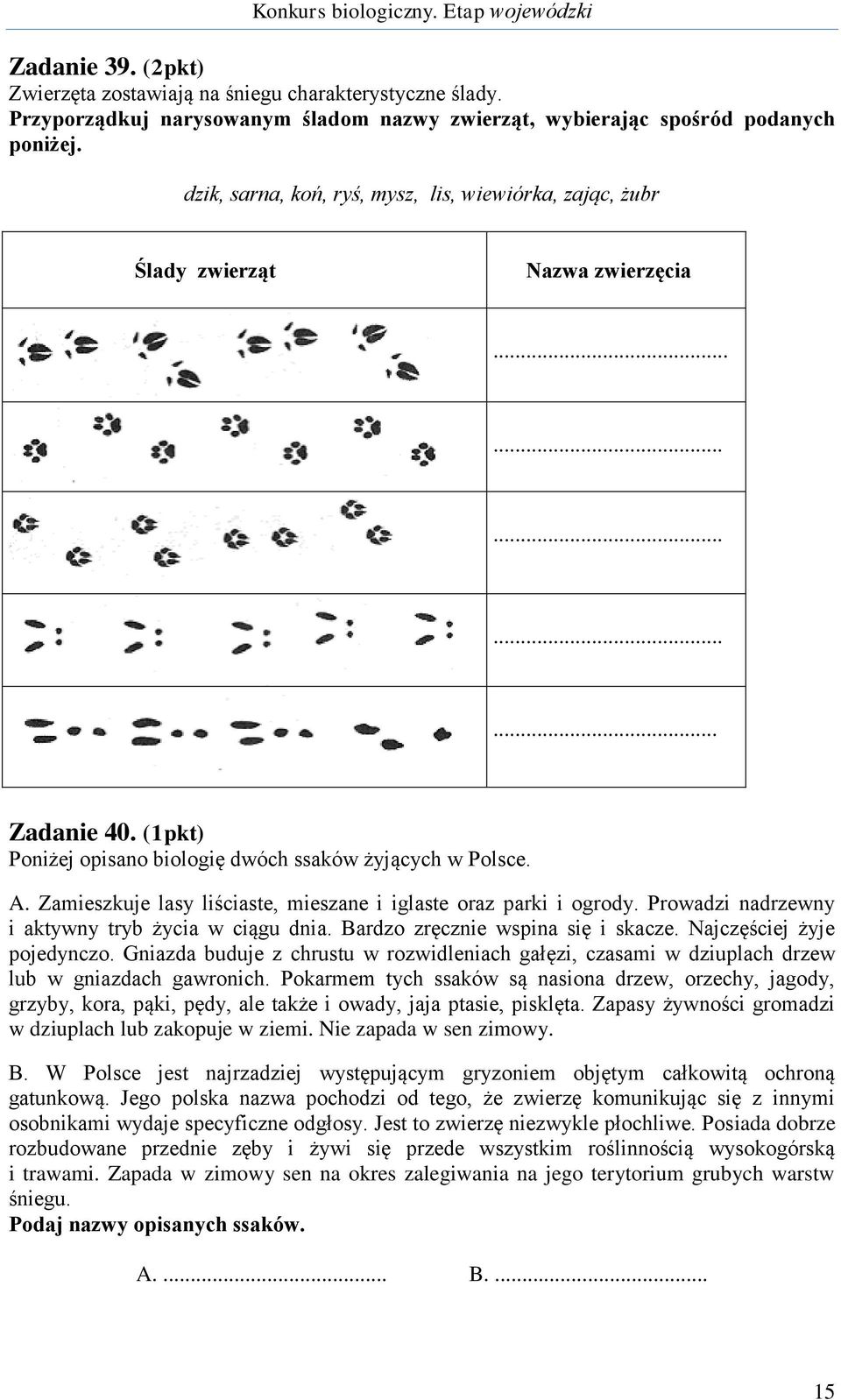 Zamieszkuje lasy liściaste, mieszane i iglaste oraz parki i ogrody. Prowadzi nadrzewny i aktywny tryb życia w ciągu dnia. Bardzo zręcznie wspina się i skacze. Najczęściej żyje pojedynczo.