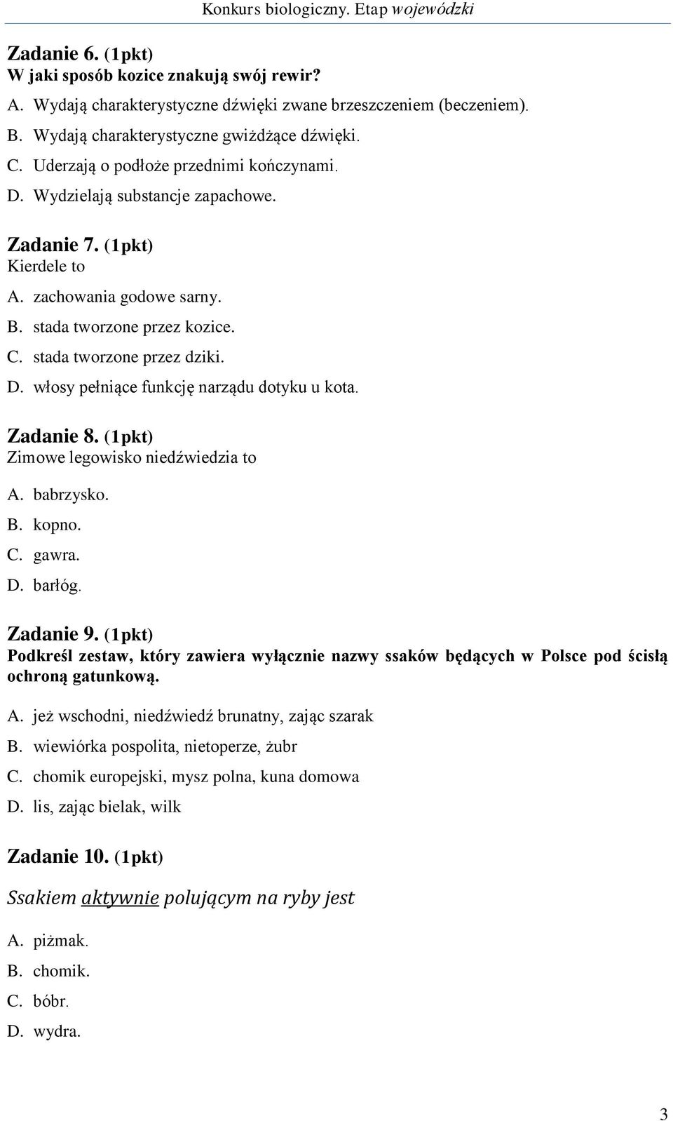 stada tworzone przez kozice. C. stada tworzone przez dziki. D. włosy pełniące funkcję narządu dotyku u kota. Zadanie 8. (1pkt) Zimowe legowisko niedźwiedzia to A. babrzysko. B. kopno. C. gawra. D. barłóg.