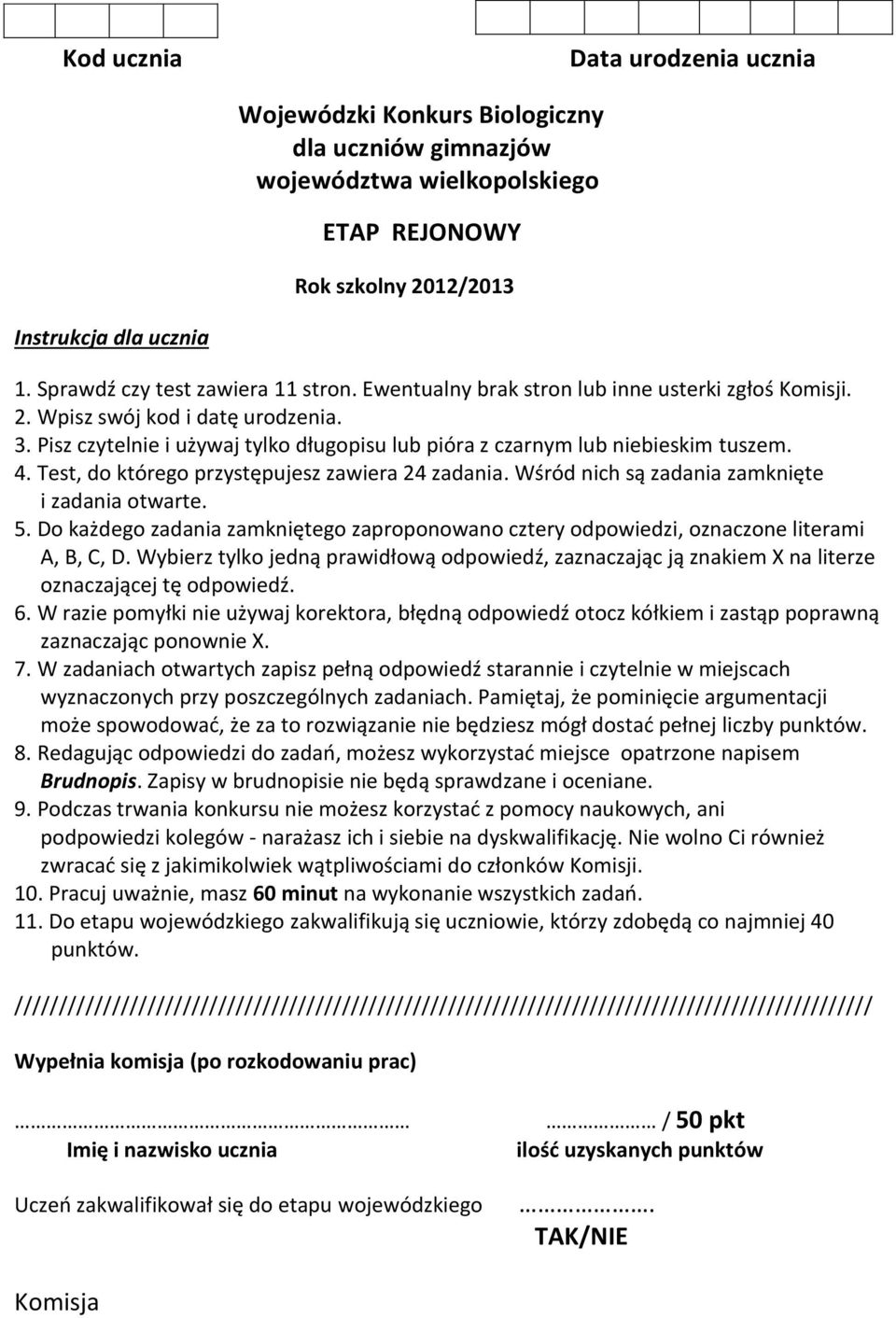 Pisz czytelnie i używaj tylko długopisu lub pióra z czarnym lub niebieskim tuszem. 4. Test, do którego przystępujesz zawiera 24 zadania. Wśród nich są zadania zamknięte i zadania otwarte. 5.