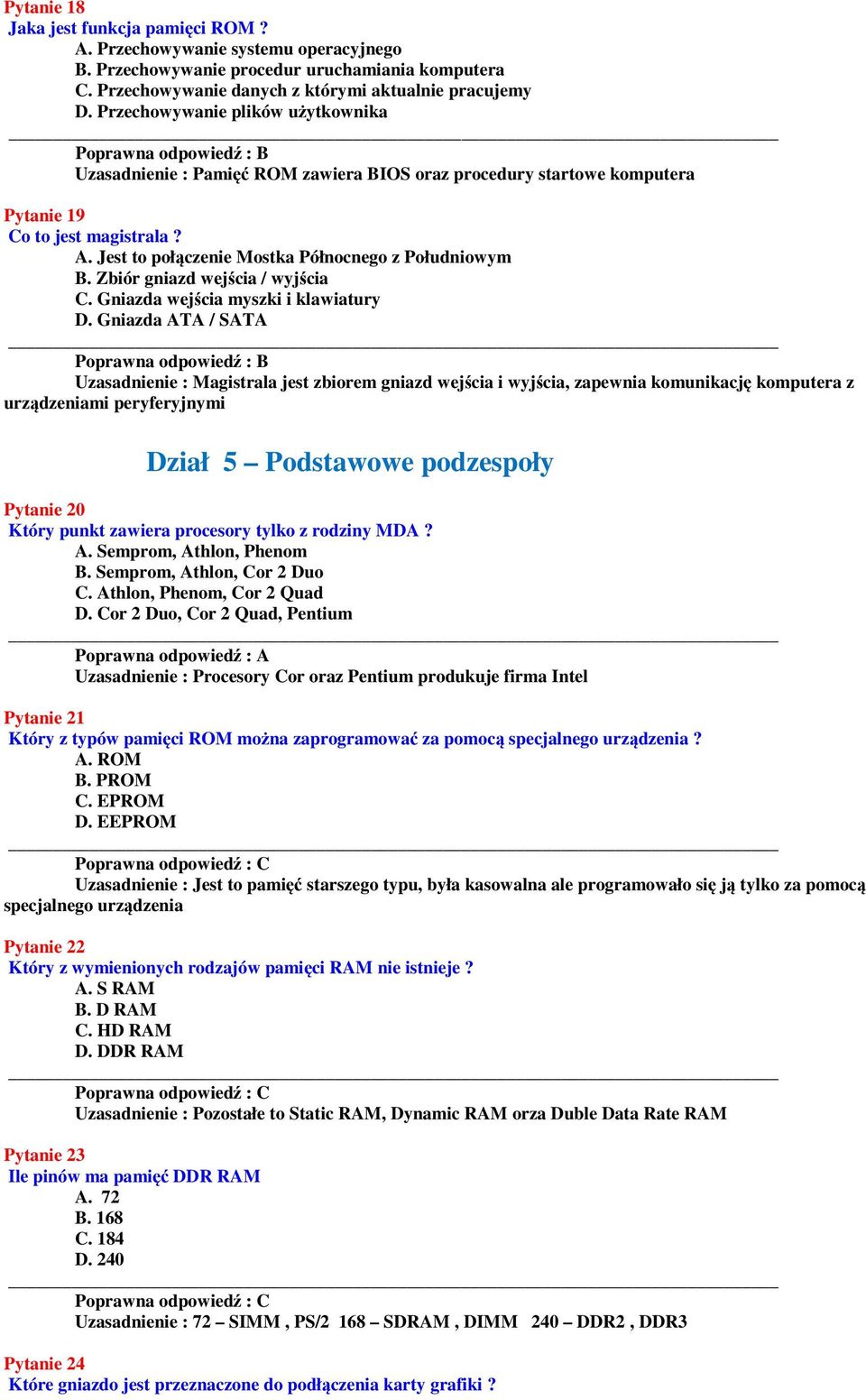 Jest to połączenie Mostka Północnego z Południowym B. Zbiór gniazd wejścia / wyjścia C. Gniazda wejścia myszki i klawiatury D.