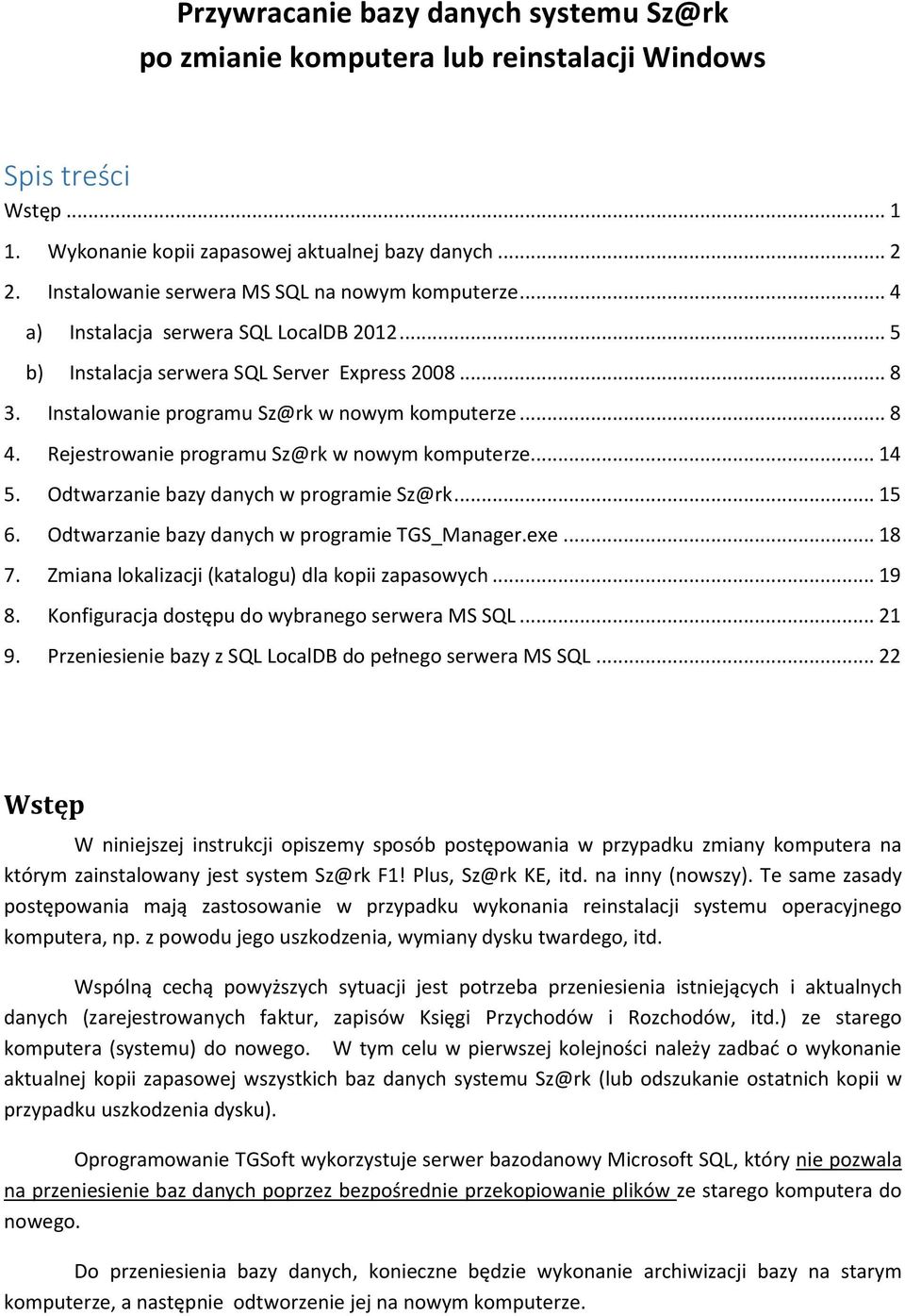 .. 8 4. Rejestrowanie programu Sz@rk w nowym komputerze... 14 5. Odtwarzanie bazy danych w programie Sz@rk... 15 6. Odtwarzanie bazy danych w programie TGS_Manager.exe... 18 7.