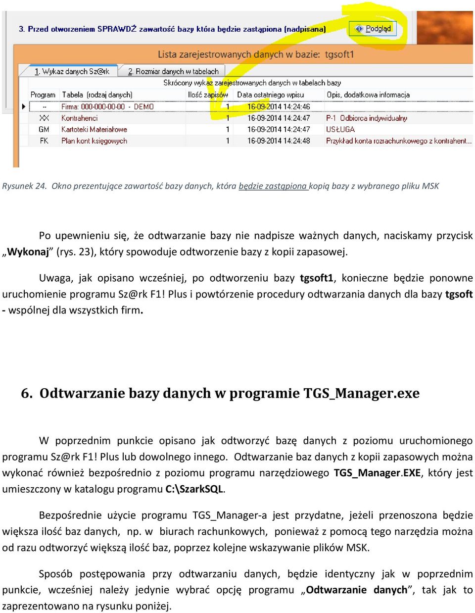 23), który spowoduje odtworzenie bazy z kopii zapasowej. Uwaga, jak opisano wcześniej, po odtworzeniu bazy tgsoft1, konieczne będzie ponowne uruchomienie programu Sz@rk F1!