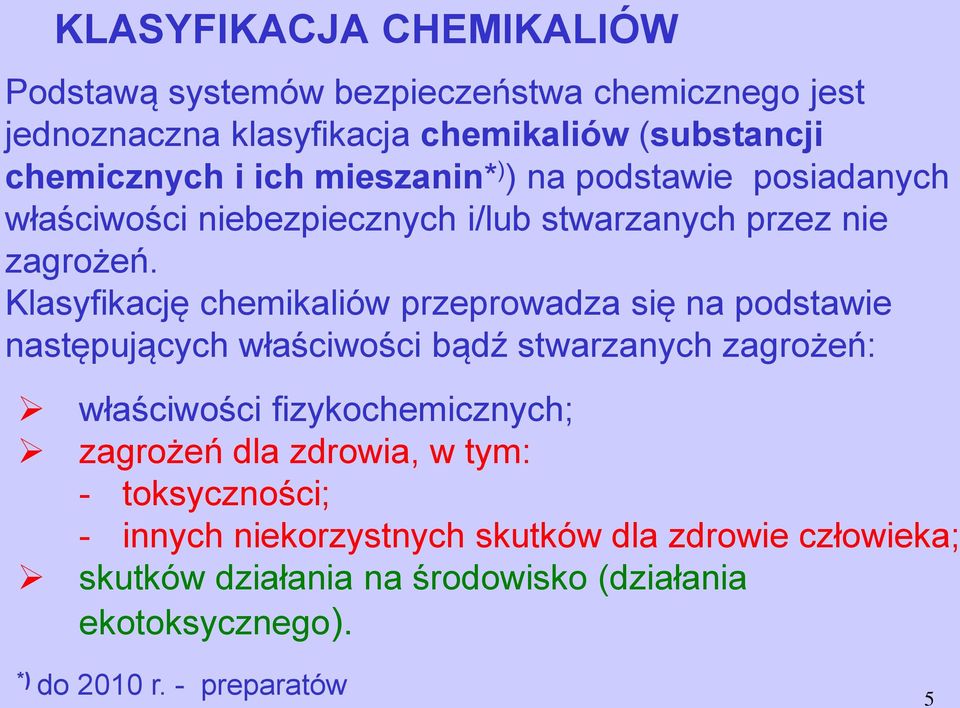 Klasyfikację chemikaliów przeprowadza się na podstawie następujących właściwości bądź stwarzanych zagrożeń: właściwości fizykochemicznych;