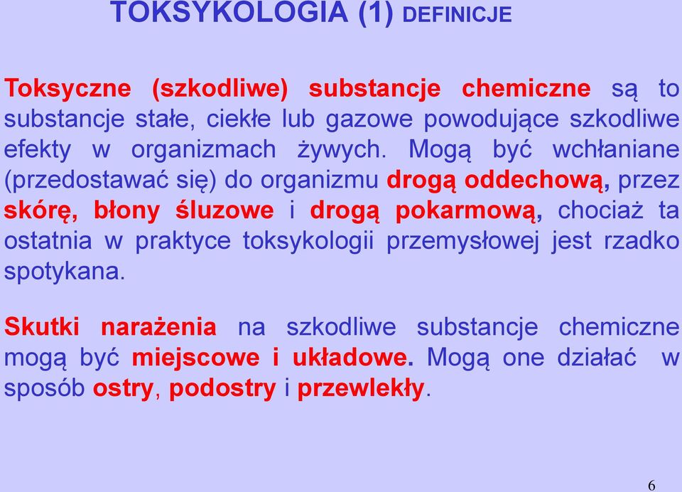 Mogą być wchłaniane (przedostawać się) do organizmu drogą oddechową, przez skórę, błony śluzowe i drogą pokarmową, chociaż