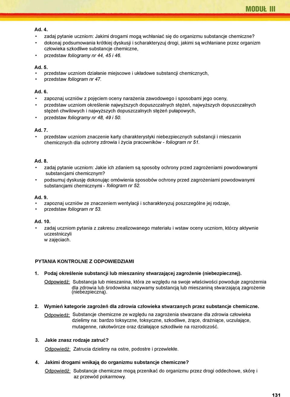 przedstaw foliogramy nr 44, 45 i 46. 3. Uczciwek T.: Dozór i eksploatacja instalacji oraz urządzeń elektroenergetycznych. Poradnik szkoleniowy. Ad. COSTiW 5. SEP, Warszawa 2000.