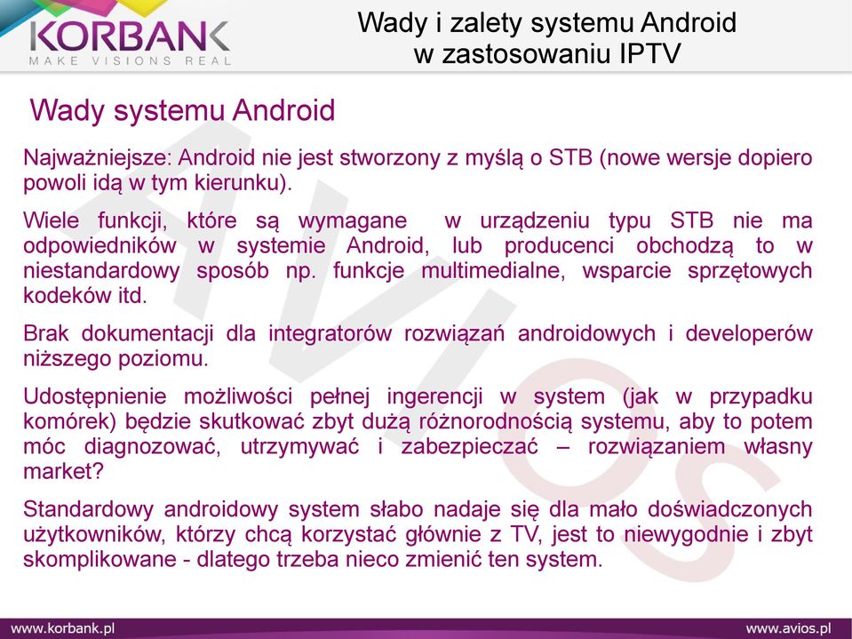 funkcje multimedialne, wsparcie sprzętowych kodeków itd. Brak dokumentacji dla integratorów rozwiązań androidowych i developerów niższego poziomu.