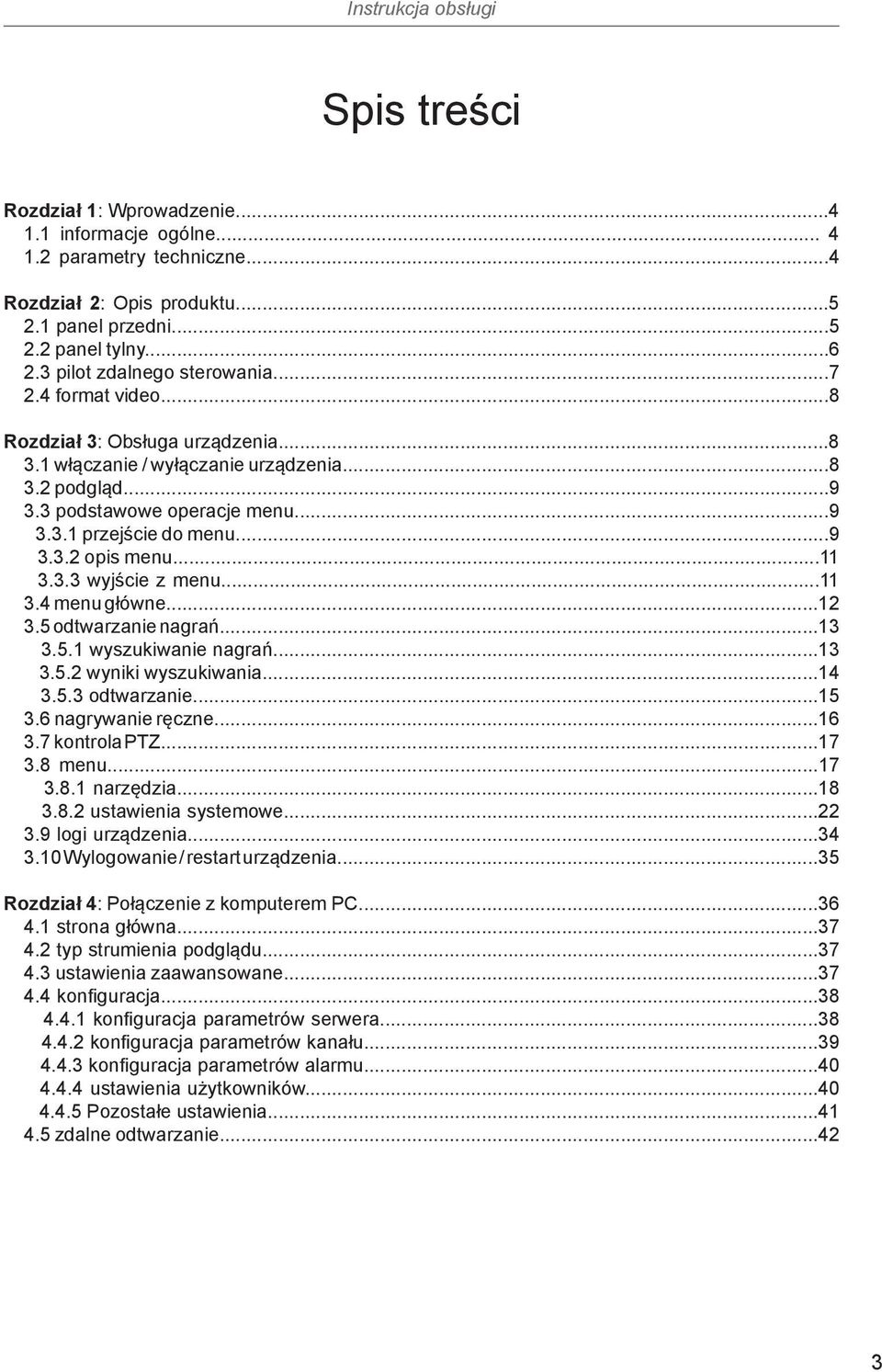 3.3 wyjście z menu...11 3.4 menu główne...12 3.5 odtwarzanie nagrań...13 3.5.1 wyszukiwanie nagrań...13 3.5.2 wyniki wyszukiwania...14 3.5.3 odtwarzanie...15 3.6 nagrywanie ręczne...16 3.