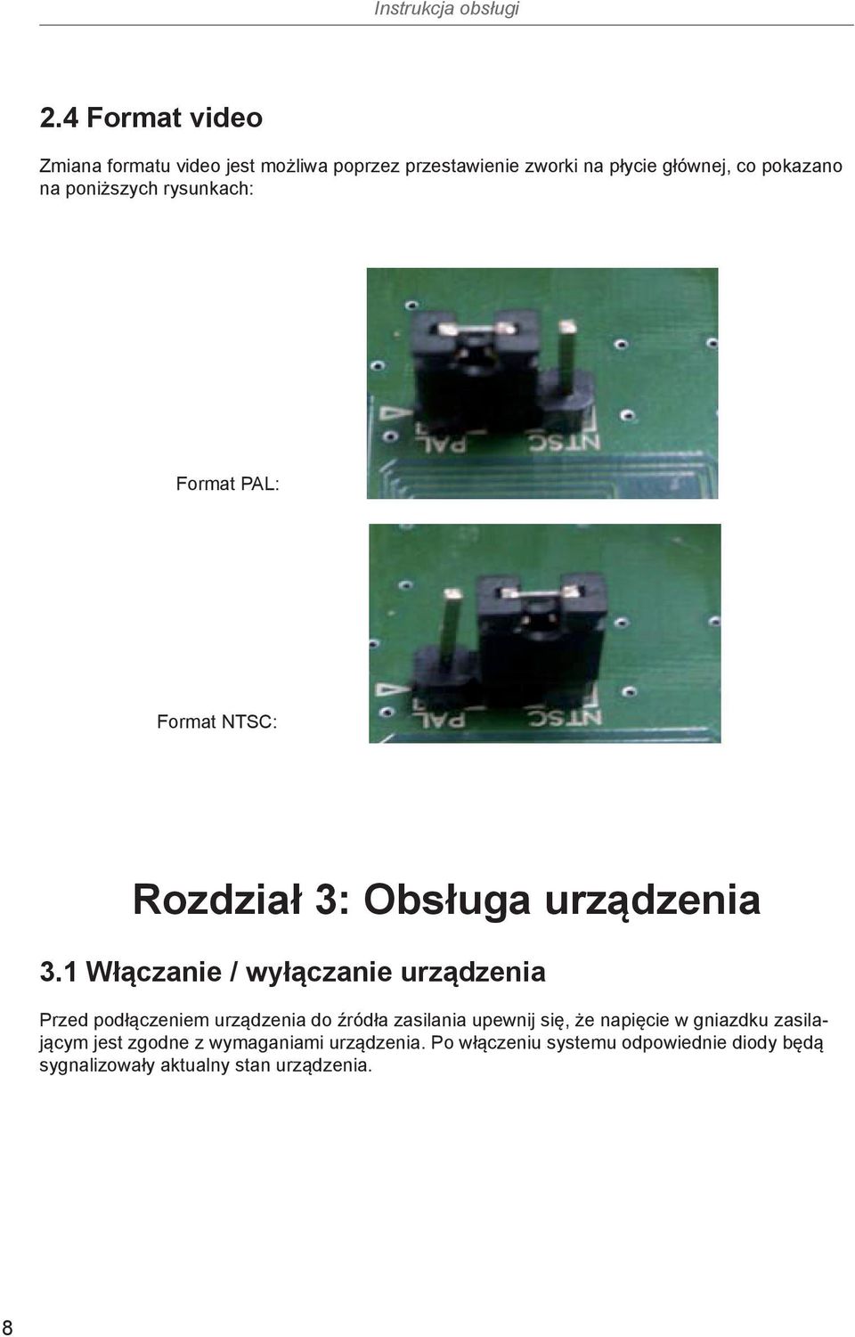 1 Włączanie / wyłączanie urządzenia Przed podłączeniem urządzenia do źródła zasilania upewnij się, że napięcie w