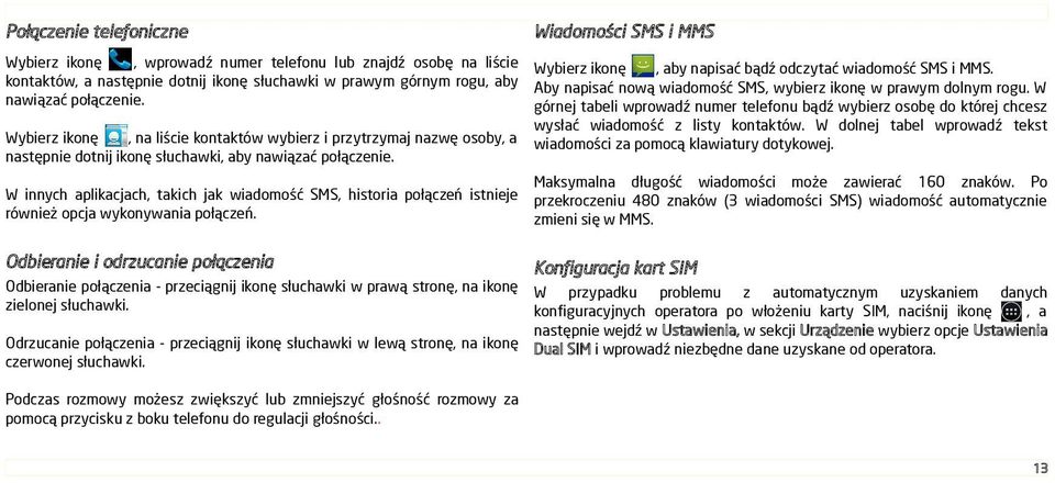 W górnej tabeli wprowadź numer telefonu bądź wybierz osobę do której chcesz wysłać wiadomość z listy kontaktów. W dolnej tabel wprowadź tekst wiadomości za pomocą klawiatury dotykowej.