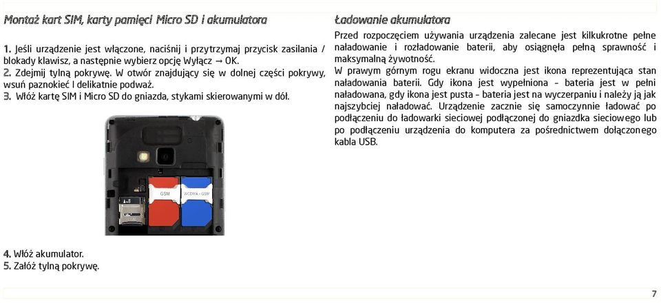 Ładowanie akumulatora Przed rozpoczęciem używania urządzenia zalecane jest kilkukrotne pełne naładowanie i rozładowanie baterii, aby osiągnęła pełną sprawność i maksymalną żywotność.