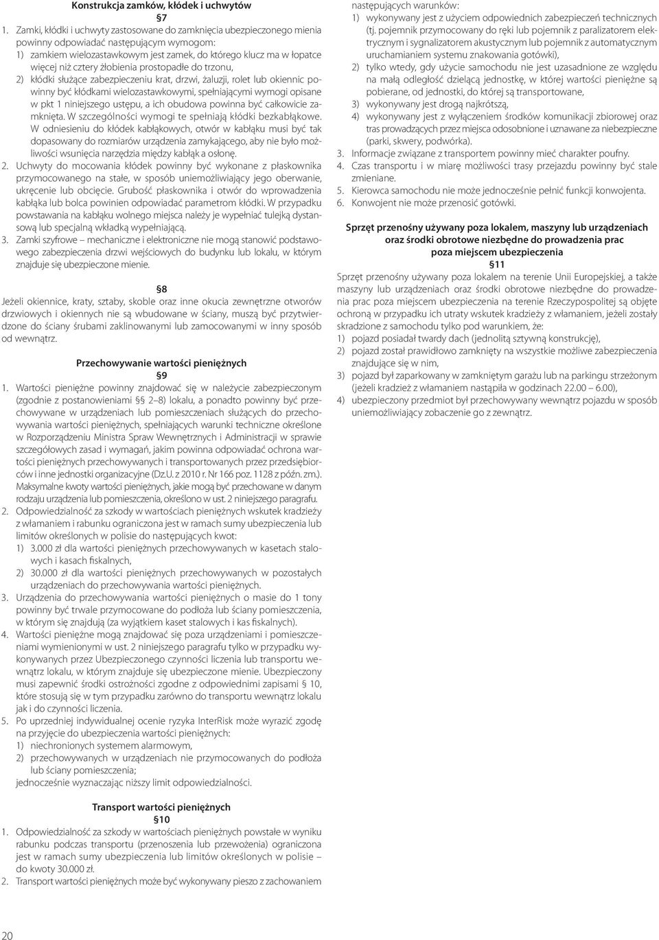 cztery żłobienia prostopadłe do trzonu, 2) kłódki służące zabezpieczeniu krat, drzwi, żaluzji, rolet lub okiennic powinny być kłódkami wielozastawkowymi, spełniającymi wymogi opisane w pkt 1