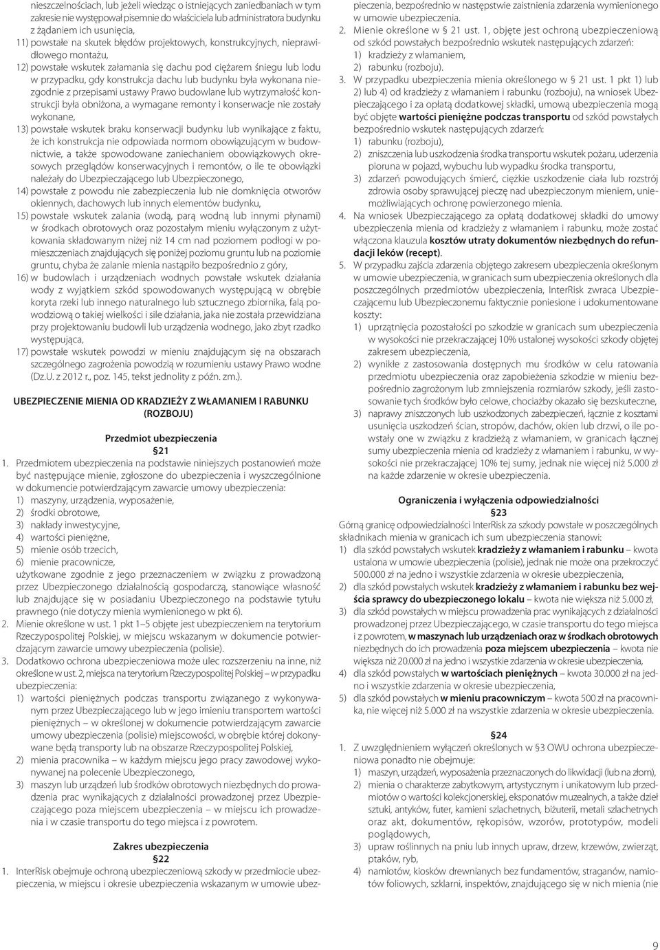 niezgodnie z przepisami ustawy Prawo budowlane lub wytrzymałość konstrukcji była obniżona, a wymagane remonty i konserwacje nie zostały wykonane, 13) powstałe wskutek braku konserwacji budynku lub