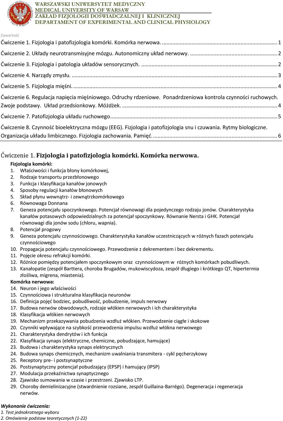 ... 2 Ćwiczenie 4. Narządy zmysłu.... 3 Ćwiczenie 5. Fizjologia mięśni.... 4 Ćwiczenie 6. Regulacja napięcia mięśniowego. Odruchy rdzeniowe. Ponadrdzeniowa kontrola czynności ruchowych.