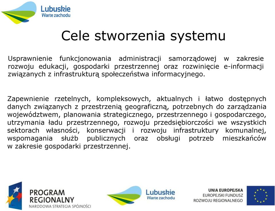 Zapewnienie rzetelnych, kompleksowych, aktualnych i łatwo dostępnych danych związanych z przestrzenią geograficzną, potrzebnych do zarządzania województwem, planowania