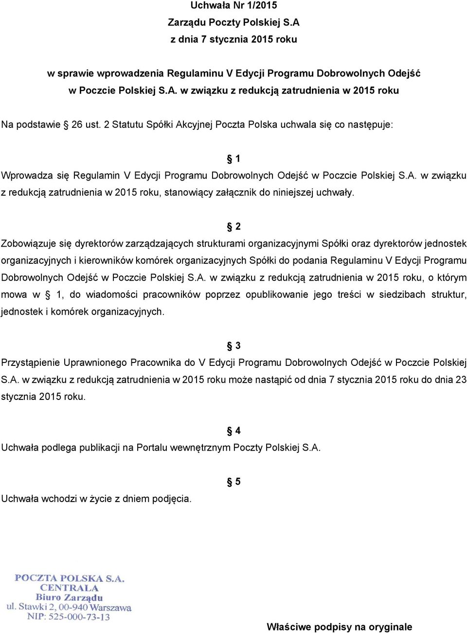 2 Zobowiązuje się dyrektorów zarządzających strukturami organizacyjnymi Spółki oraz dyrektorów jednostek organizacyjnych i kierowników komórek organizacyjnych Spółki do podania Regulaminu V Edycji