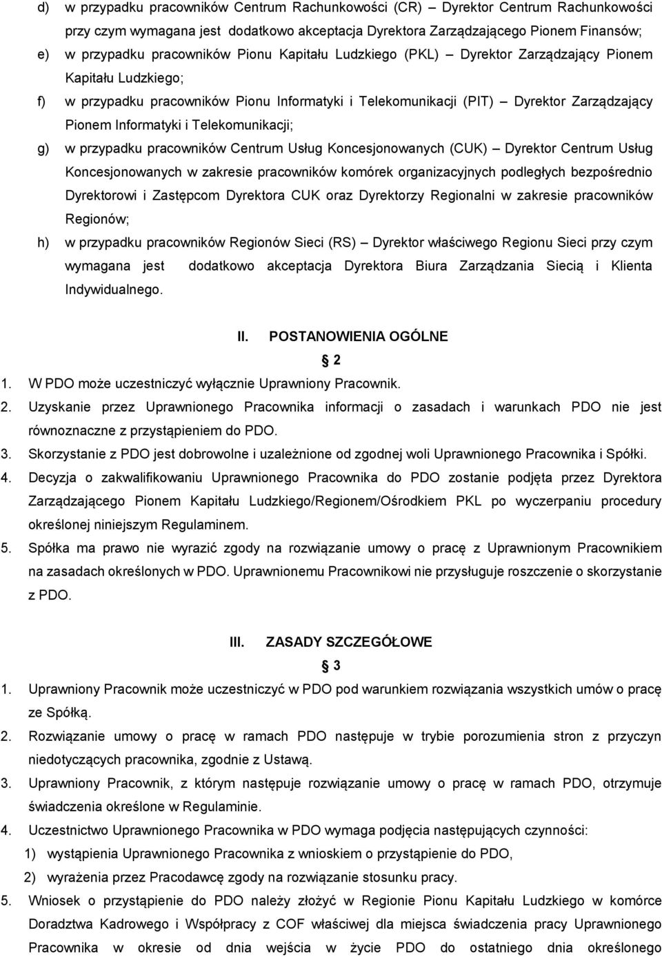 Telekomunikacji; g) w przypadku pracowników Centrum Usług Koncesjonowanych (CUK) Dyrektor Centrum Usług Koncesjonowanych w zakresie pracowników komórek organizacyjnych podległych bezpośrednio