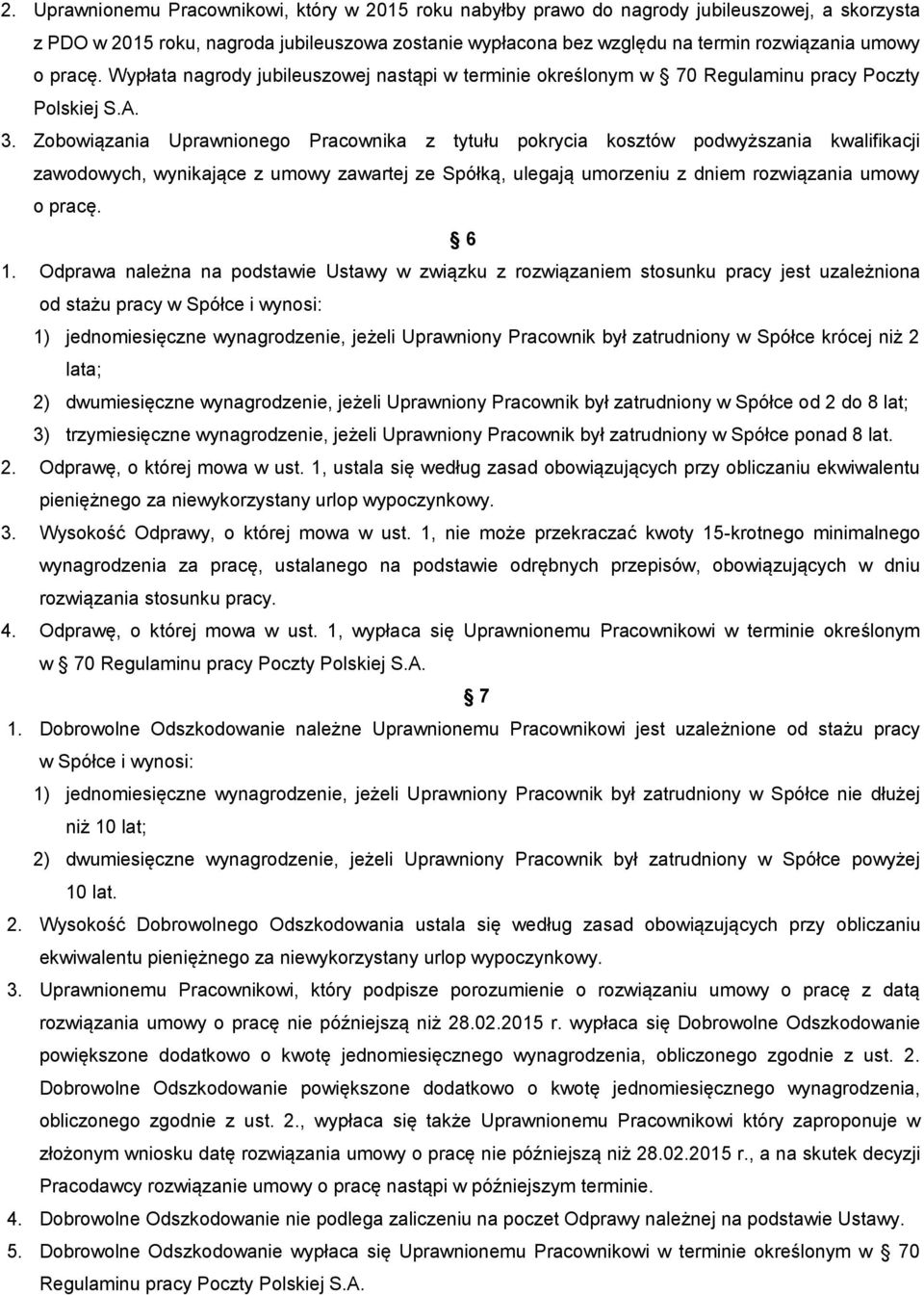 Zobowiązania Uprawnionego Pracownika z tytułu pokrycia kosztów podwyższania kwalifikacji zawodowych, wynikające z umowy zawartej ze Spółką, ulegają umorzeniu z dniem rozwiązania umowy o pracę. 6 1.