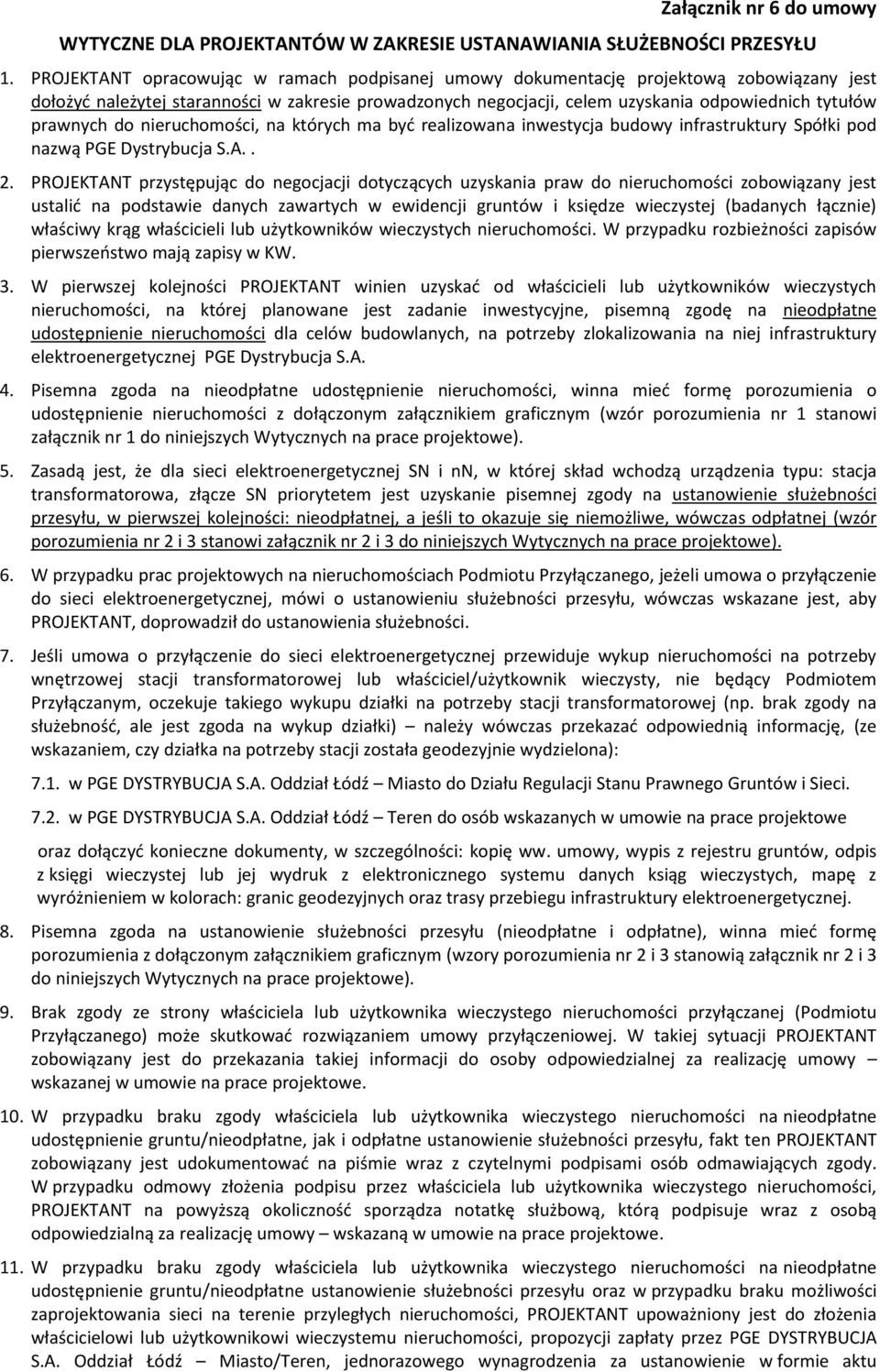 prawnych do nieruchomości, na których ma byd realizowana inwestycja budowy infrastruktury Spółki pod nazwą PGE Dystrybucja S.A.. 2.