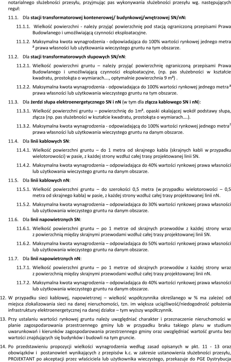 11.1.2. Maksymalna kwota wynagrodzenia - odpowiadająca do 100% wartości rynkowej jednego metra ² prawa własności lub użytkowania wieczystego gruntu na tym obszarze. 11.2. Dla stacji transformatorowych słupowych SN/nN: 11.