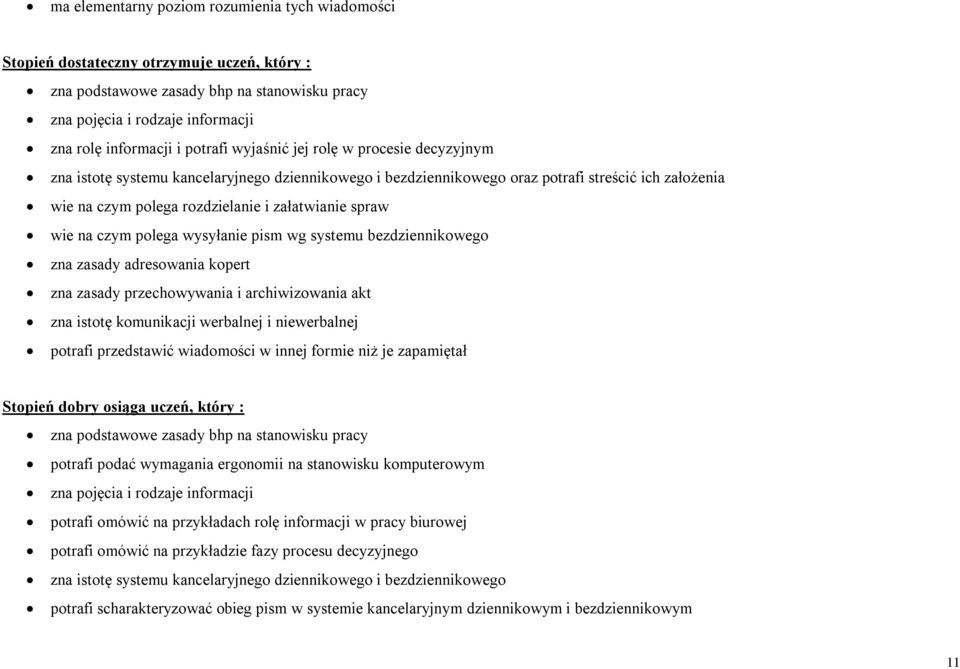 spraw wie na czym polega wysyłanie pism wg systemu bezdziennikowego zna zasady adresowania kopert zna zasady przechowywania i archiwizowania akt zna istotę komunikacji werbalnej i niewerbalnej