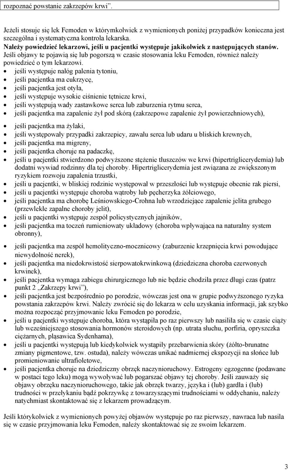 Jeśli objawy te pojawią się lub pogorszą w czasie stosowania leku Femoden, również należy powiedzieć o tym lekarzowi.