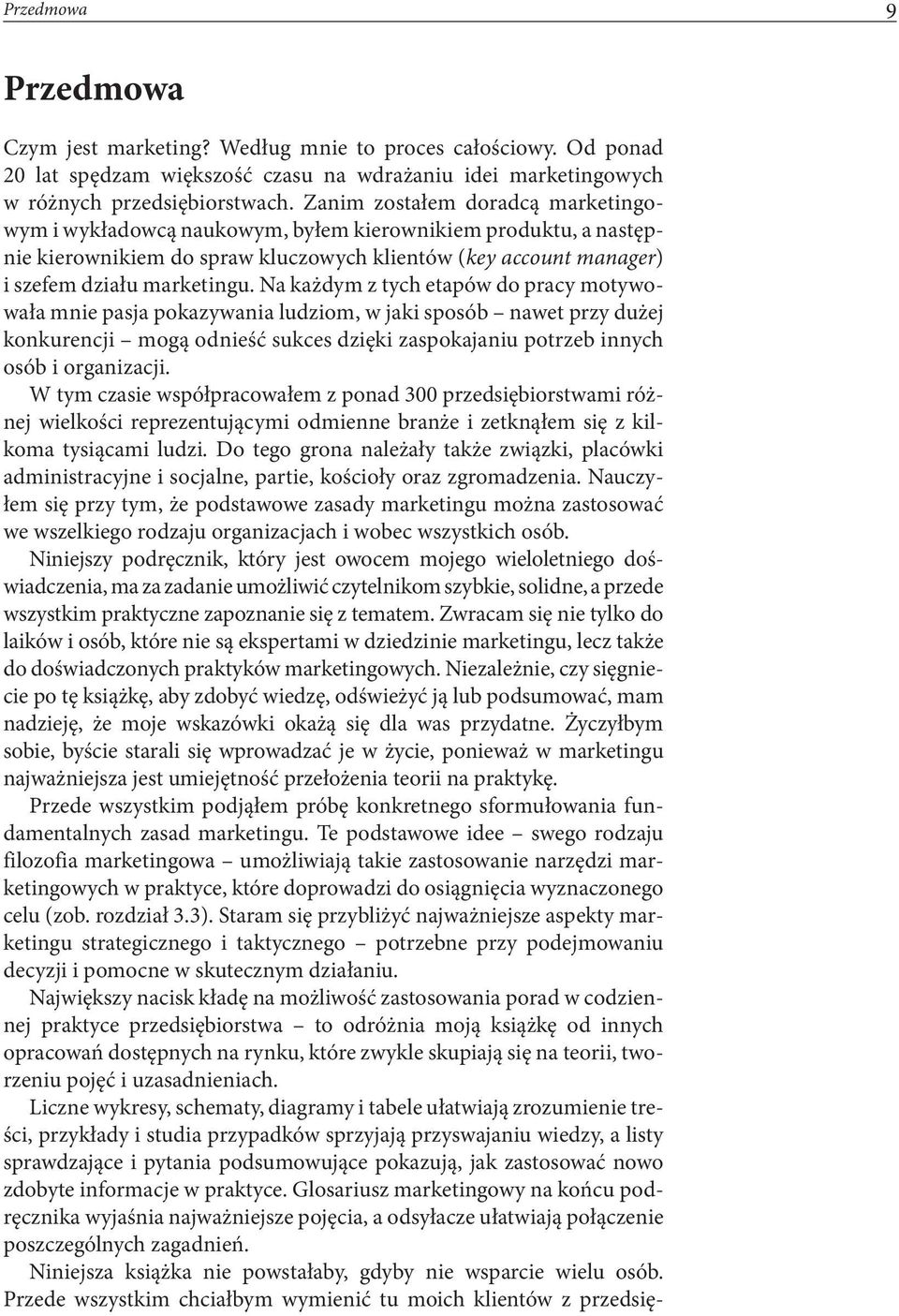 Na każdym z tych etapów do pracy motywowała mnie pasja pokazywania ludziom, w jaki sposób nawet przy dużej konkurencji mogą odnieść sukces dzięki zaspokajaniu potrzeb innych osób i organizacji.