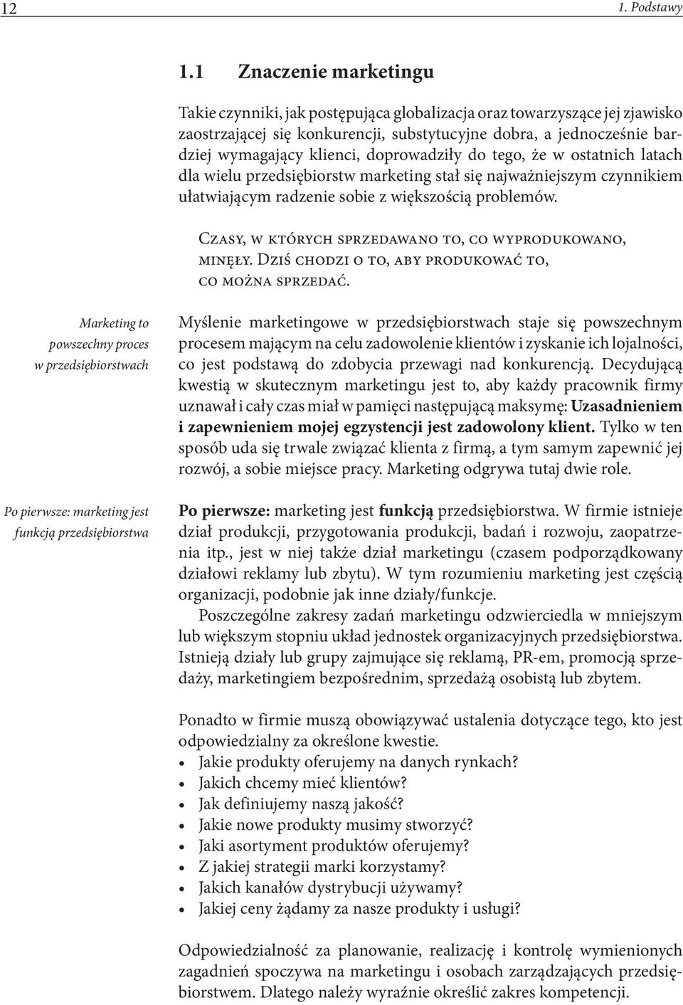 doprowadziły do tego, że w ostatnich latach dla wielu przedsiębiorstw marketing stał się najważniejszym czynnikiem ułatwiającym radzenie sobie z większością problemów.