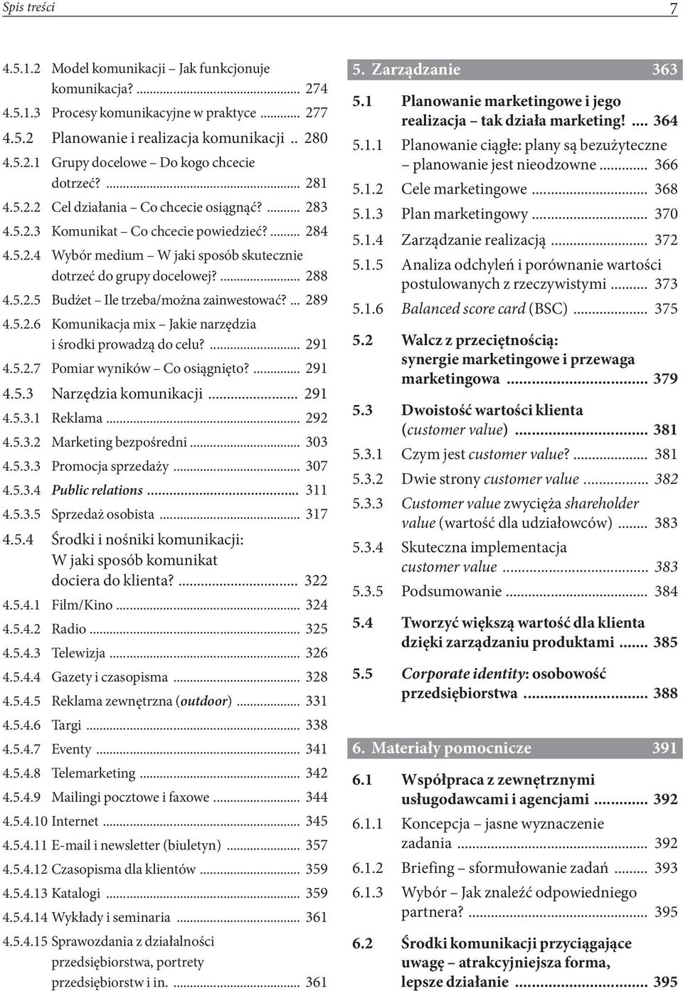 ... 289 4.5.2.6 Komunikacja mix Jakie narzędzia i środki prowadzą do celu?... 291 4.5.2.7 Pomiar wyników Co osiągnięto?... 291 4.5.3 Narzędzia komunikacji... 291 4.5.3.1 Reklama... 292 4.5.3.2 Marketing bezpośredni.