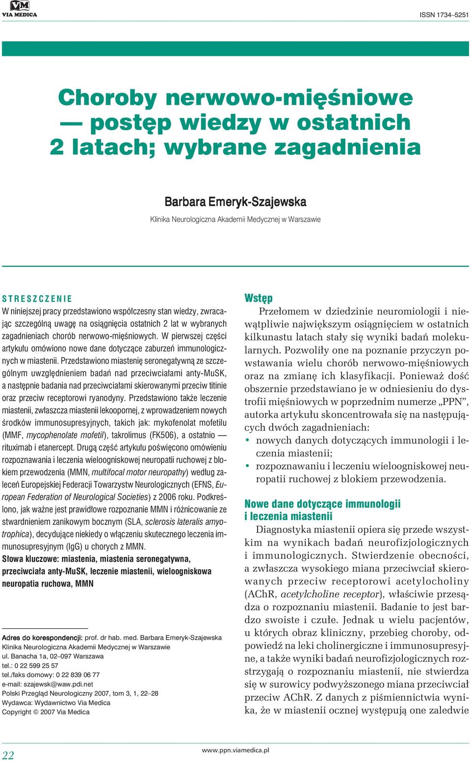 W pierwszej części artykułu omówiono nowe dane dotyczące zaburzeń immunologicznych w miastenii.