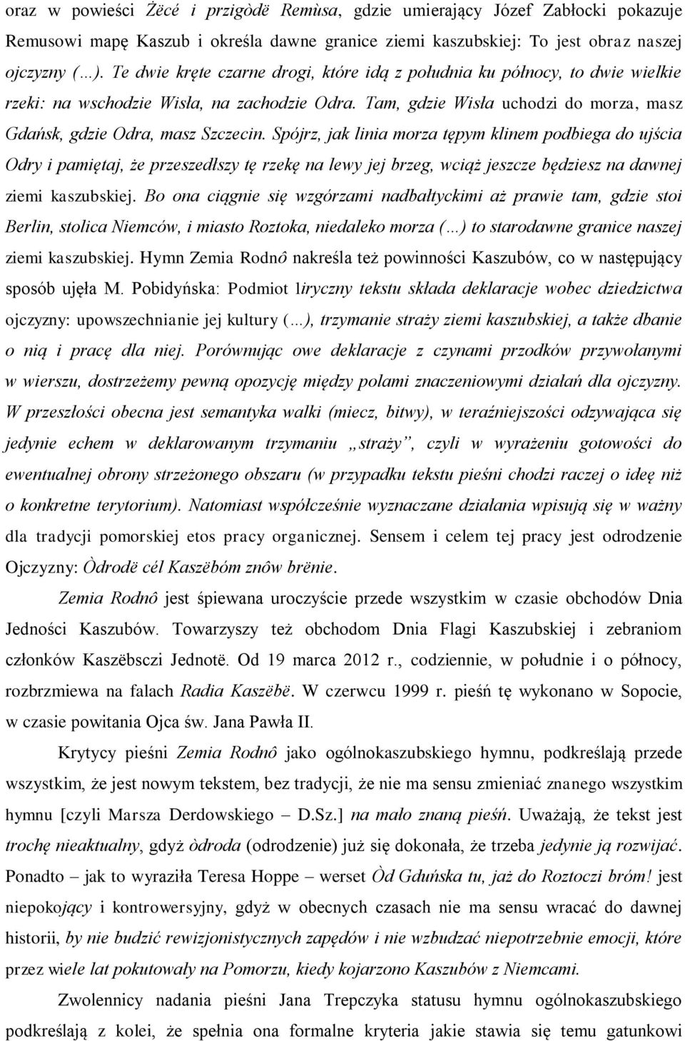 Spójrz, jak linia morza tępym klinem podbiega do ujścia Odry i pamiętaj, że przeszedłszy tę rzekę na lewy jej brzeg, wciąż jeszcze będziesz na dawnej ziemi kaszubskiej.