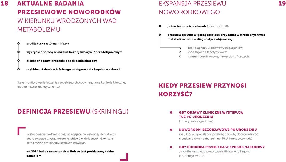 wrodzonych wad metabolizmu niż w diagnostyce objawowej brak diagnozy u objawowych pacjentów inne łagodne fenotypy wwm czasem bezobjawowe, nawet do końca życia szybkie ustalenie właściwego