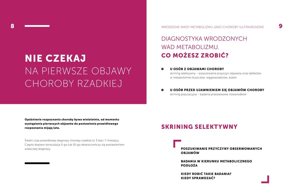 populacyjny badania przesiewowe noworodków Opóźnienie rozpoznania choroby bywa wieloletnie, od momentu wystąpienia pierwszych objawów do postawienia prawidłowego rozpoznania mijają lata.