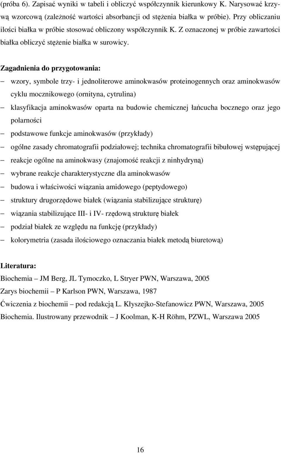 Zagadnienia do przygotowania: wzory, symbole trzy- i jednoliterowe aminokwasów proteinogennych oraz aminokwasów cyklu mocznikowego (ornityna, cytrulina) klasyfikacja aminokwasów oparta na budowie