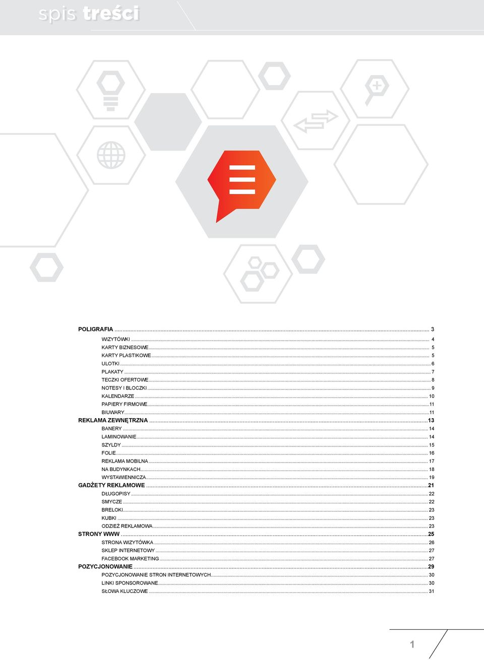 .. 17 NA BUDYNKACH... 18 WYSTAWIENNICZA... 19 GADŻETY REKLAMOWE...21 DŁUGOPISY... 22 SMYCZE... 22 BRELOKI... 23 KUBKI... 23 ODZIEŻ REKLAMOWA... 23 STRONY WWW.