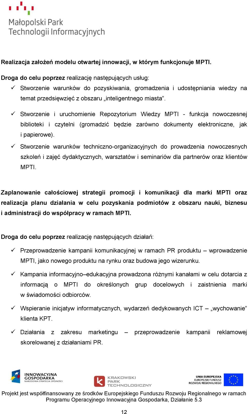 Stworzenie i uruchomienie Repozytorium Wiedzy MPTI - funkcja nowoczesnej biblioteki i czytelni (gromadzić będzie zarówno dokumenty elektroniczne, jak i papierowe).